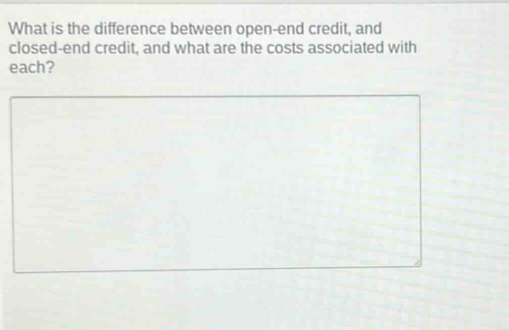 what is the difference between open - end credit, and closed - end credit, and what are the costs associated with each?