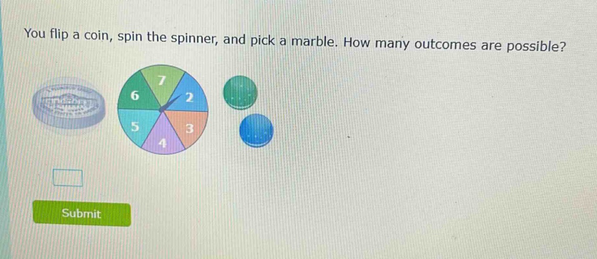 you flip a coin, spin the spinner, and pick a marble. how many outcomes are possible?