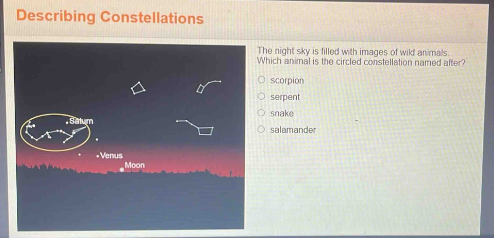 describing constellations\nthe night sky is filled with images of wild animals. which animal is the circled constellation named after?\nscorpion\nserpent\nsnake\nsalamander