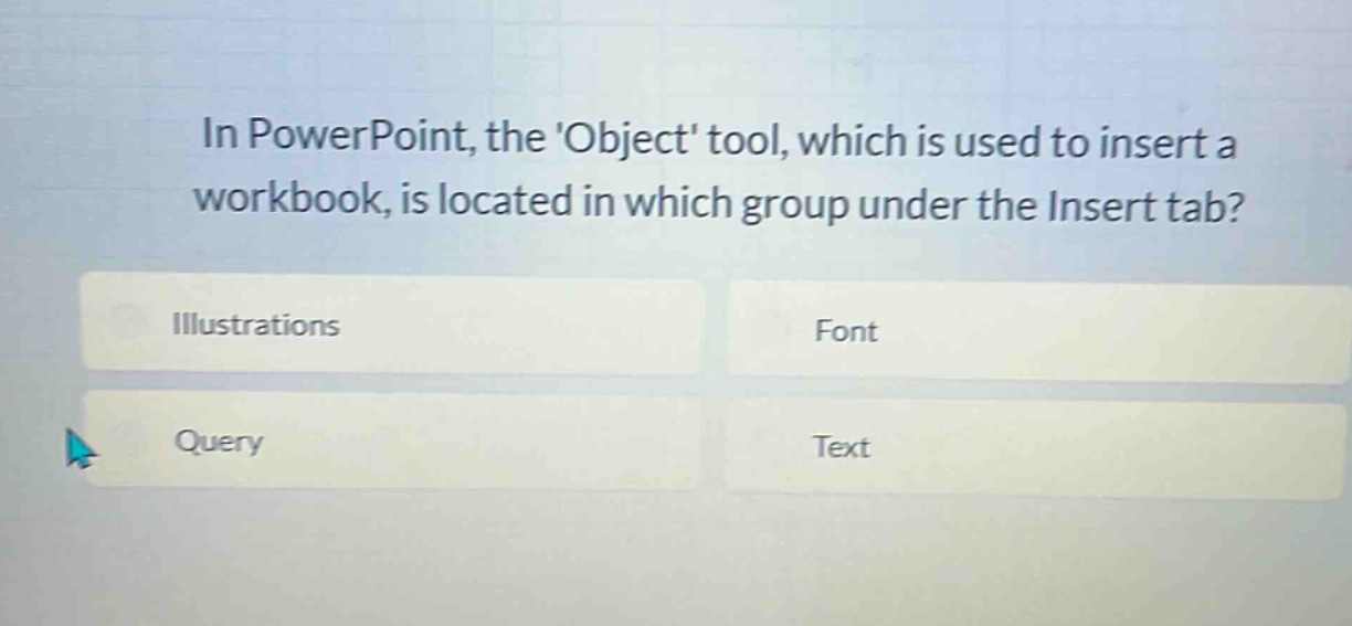 in powerpoint, the object tool, which is used to insert a workbook, is located in which group under the insert tab? illustrations font query text
