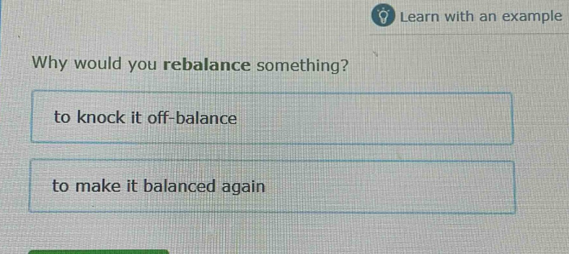 why would you rebalance something? to knock it off - balance to make it balanced again