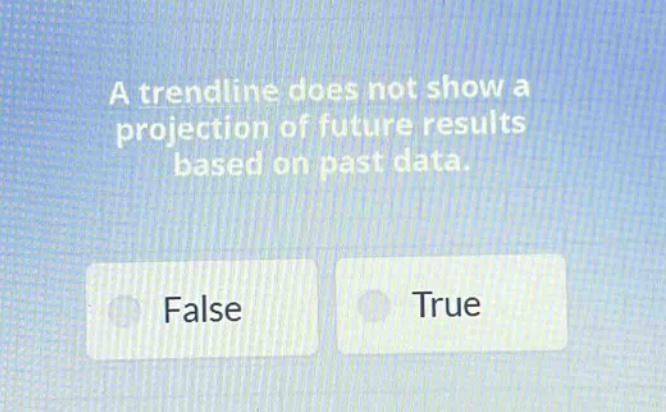 a trendline does not show a projection of future results based on past data. false true