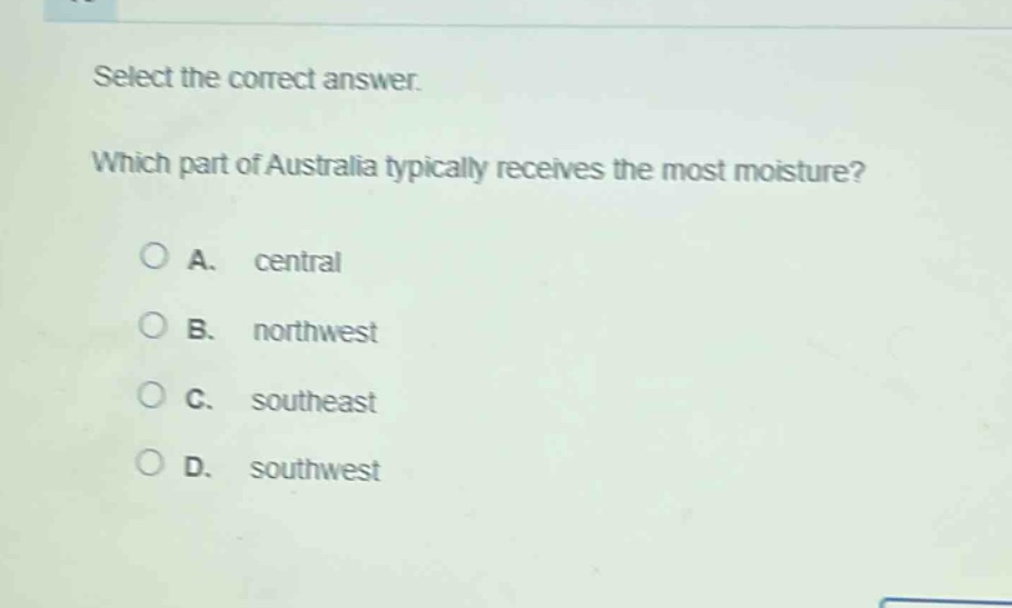 select the correct answer. which part of australia typically receives the most moisture? a. central b. northwest c. southeast d. southwest