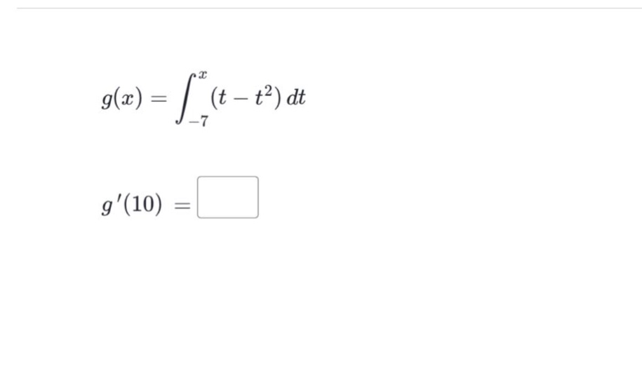 g(x)=∫_{-7}^{x}(t - t²)dt\n g(10)=