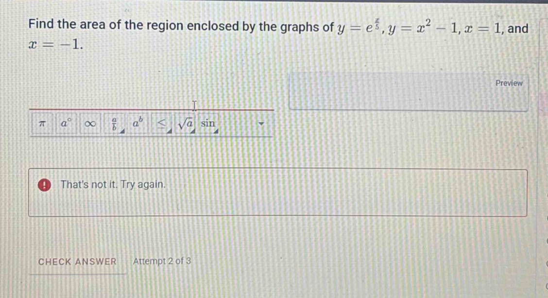 find the area of the region enclosed by the graphs of y = e^(x/5), y = x^2 - 1, x = 1, and x = -1.