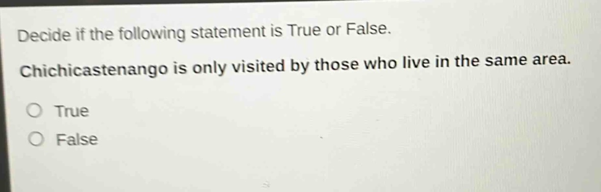 decide if the following statement is true or false. chichicastenango is only visited by those who live in the same area. true false