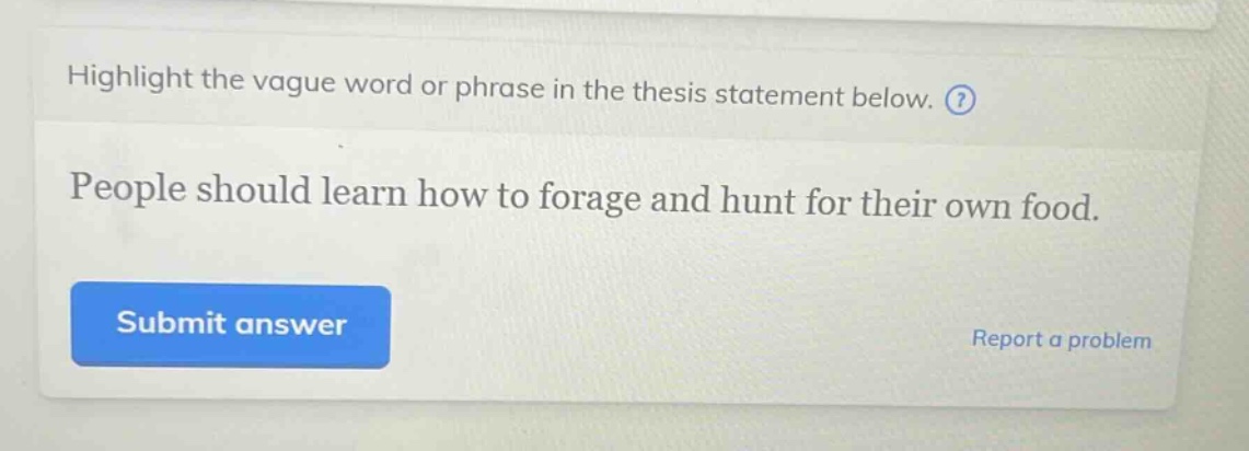 highlight the vague word or phrase in the thesis statement below. people should learn how to forage and hunt for their own food.