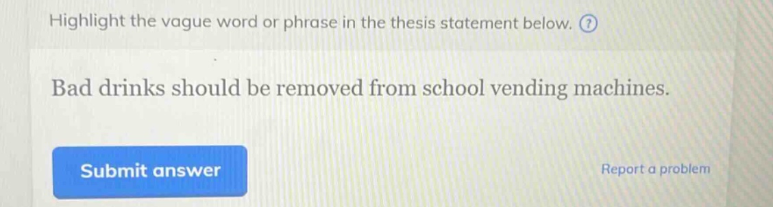 highlight the vague word or phrase in the thesis statement below. bad drinks should be removed from school vending machines.