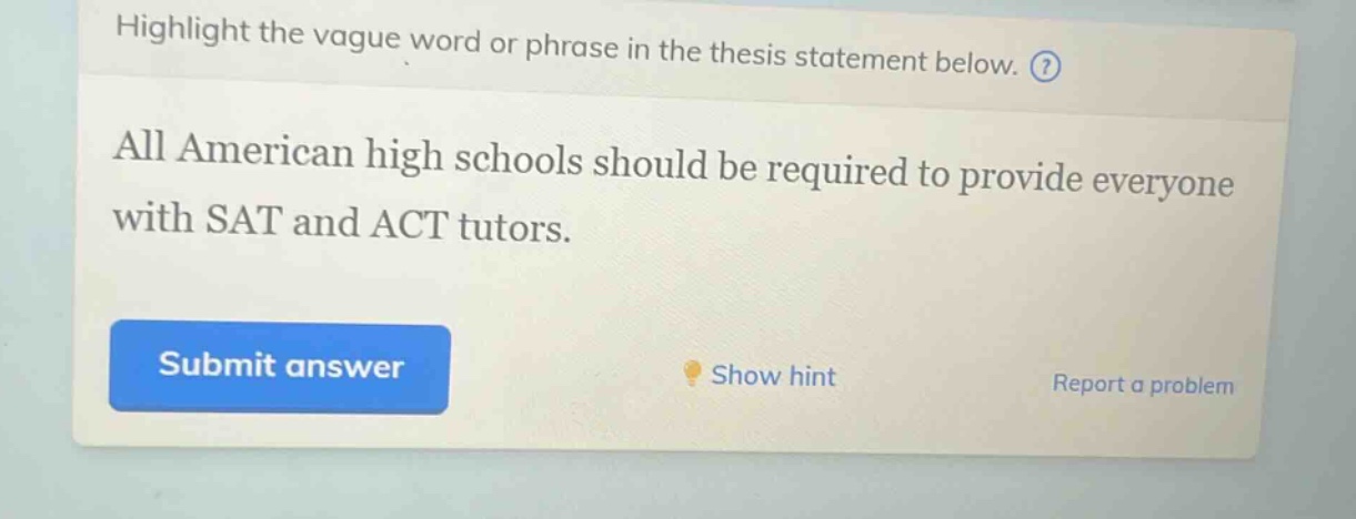 highlight the vague word or phrase in the thesis statement below. all american high schools should be required to provide everyone with sat and act tutors.