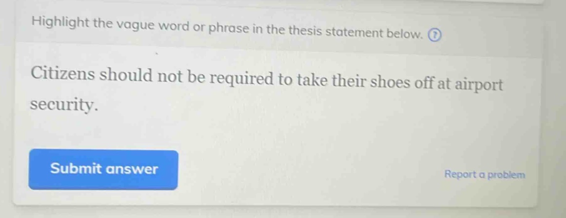 highlight the vague word or phrase in the thesis statement below. citizens should not be required to take their shoes off at airport security.