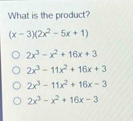 what is the product? (x - 3)(2x² - 5x + 1) 2x³ - x² + 16x + 3 2x³ - 11x² + 16x + 3 2x³ - 11x² + 16x - 3 2x³ - x² + 16x - 3