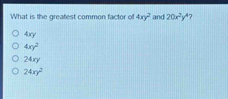 what is the greatest common factor of 4xy² and 20x²y⁴?\n4xy\n4xy²\n24xy\n24xy²