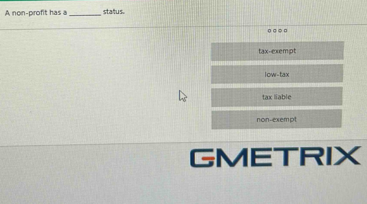 a non - profit has a ______ status. tax - exempt low - tax tax liable non - exempt