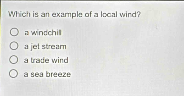 which is an example of a local wind? a windchill a jet stream a trade wind a sea breeze