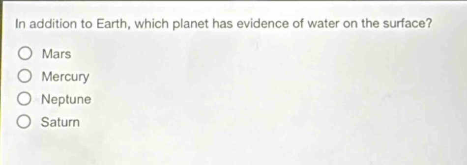 in addition to earth, which planet has evidence of water on the surface? mars mercury neptune saturn