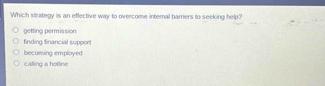which strategy is an effective way to overcome internal barriers to seeking help? getting permission finding financial support becoming employed calling a hotline