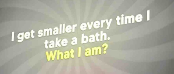 i get smaller every time i take a bath. what i am?