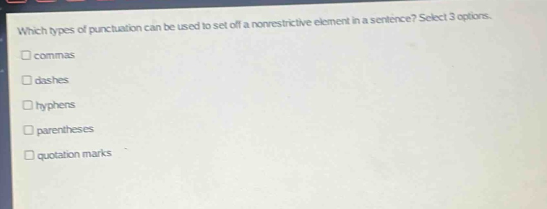 which types of punctuation can be used to set off a nonrestrictive element in a sentence? select 3 options. commas dashes hyphens parentheses quotation marks
