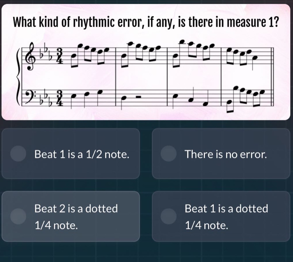 what kind of rhythmic error, if any, is there in measure 1? beat 1 is a 1/2 note. there is no error. beat 2 is a dotted 1/4 note. beat 1 is a dotted 1/4 note.