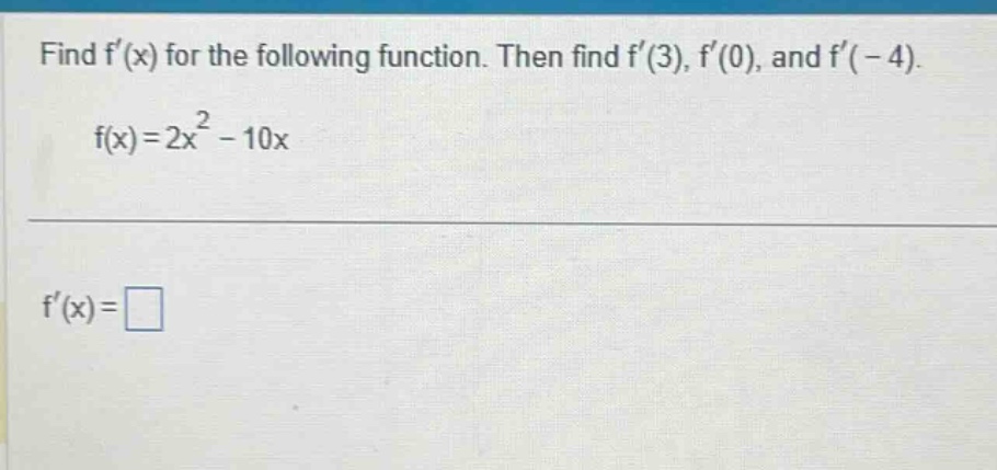 find f(x) for the following function. then find f(3), f(0), and f(-4). f(x)=2x^2 - 10x f(x)=