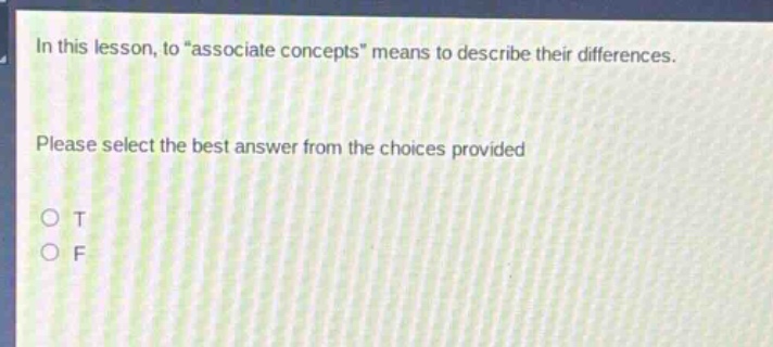 in this lesson, to \associate concepts\ means to describe their differences. please select the best answer from the choices provided o t o f