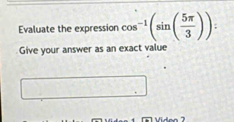 evaluate the expression cos⁻¹(sin(5π/3)). give your answer as an exact value