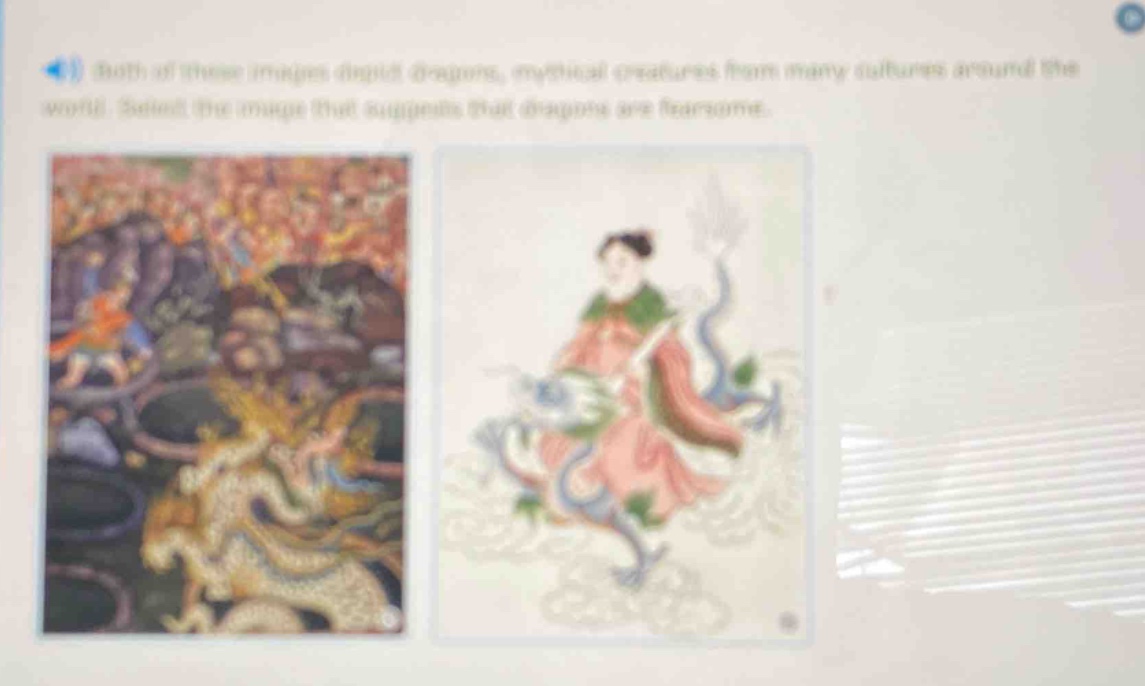 both of these images depict dragons, mythical creatures from many cultures around the world. select the image that suggests that dragons are fearsome.