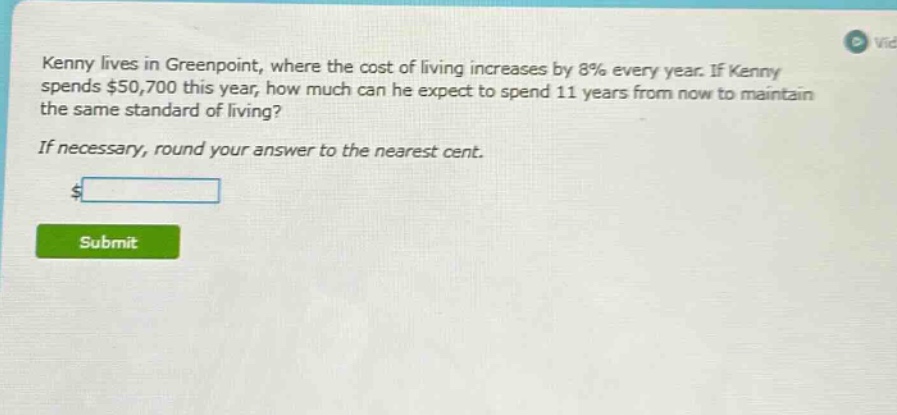 kenny lives in greenpoint, where the cost of living increases by 8% every year. if kenny spends $50,700 this year, how much can he expect to spend 11 years from now to maintain the same standard of living? if necessary, round your answer to the nearest cent.