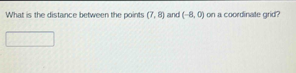 what is the distance between the points (7, 8) and (-8, 0) on a coordinate grid?