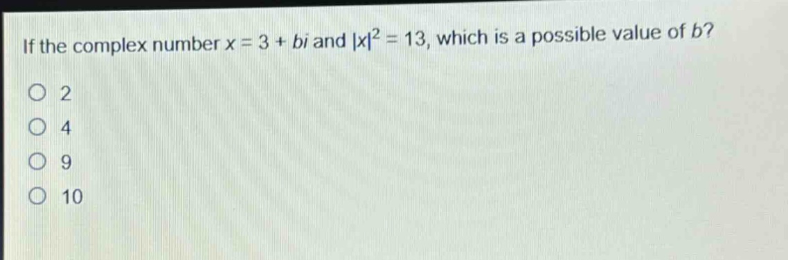 if the complex number x = 3 + bi and |x|² = 13, which is a possible value of b?\n2\n4\n9\n10