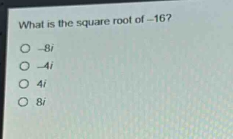 what is the square root of -16?\n-8i\n-4i\n4i\n8i