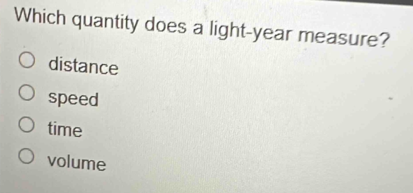 which quantity does a light - year measure?\ndistance\nspeed\ntime\nvolume