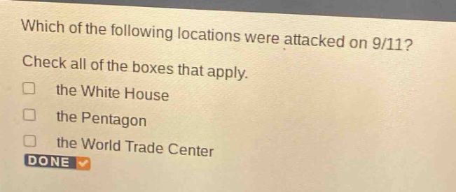 which of the following locations were attacked on 9/11? check all of the boxes that apply. the white house the pentagon the world trade center done