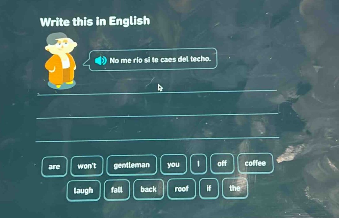 write this in english no me rio si te caes del techo. are wont gentleman you i off coffee laugh fall back roof if the