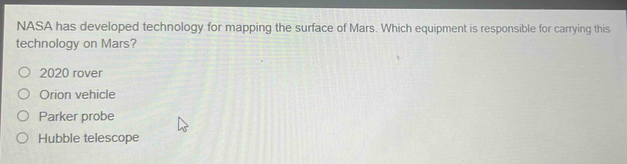 nasa has developed technology for mapping the surface of mars. which equipment is responsible for carrying this technology on mars?\n2020 rover\norion vehicle\nparker probe\nhubble telescope