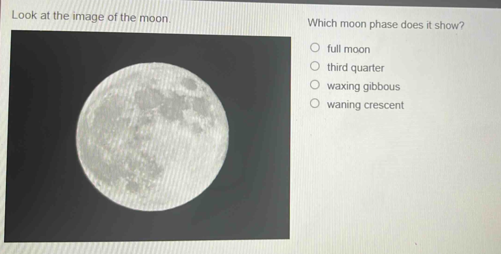 look at the image of the moon. which moon phase does it show? full moon third quarter waxing gibbous waning crescent