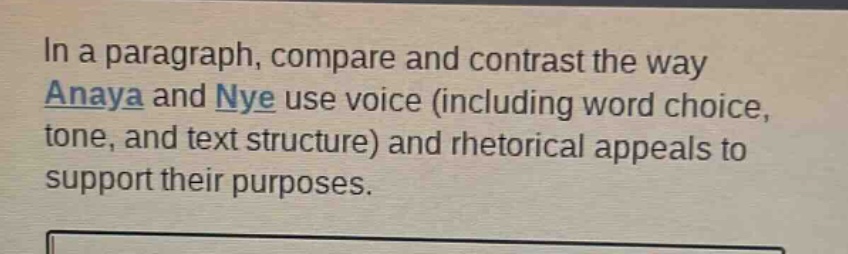 in a paragraph, compare and contrast the way anaya and nye use voice (including word choice, tone, and text structure) and rhetorical appeals to support their purposes.