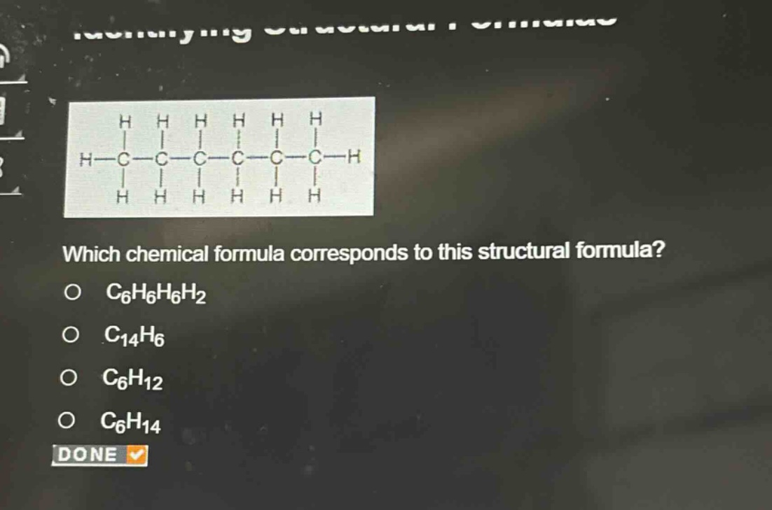 which chemical formula corresponds to this structural formula?\no c6h6h6h2\no c14h6\no c6h12\no c6h14\ndone