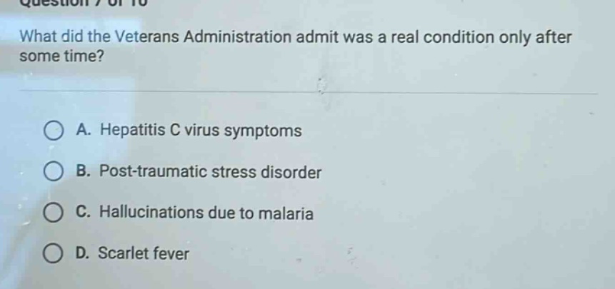 what did the veterans administration admit was a real condition only after some time? a. hepatitis c virus symptoms b. post - traumatic stress disorder c. hallucinations due to malaria d. scarlet fever