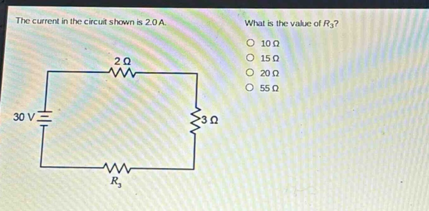 the current in the circuit shown is 2.0 a. what is the value of r3? 10 ω 15 ω 20 ω 55 ω 30 v 2 ω 3 ω r3