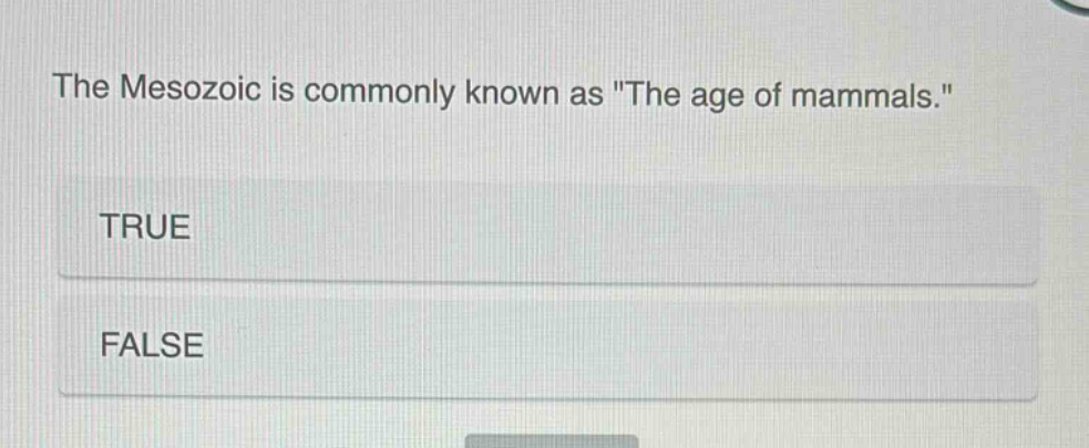 the mesozoic is commonly known as \the age of mammals.\ true false