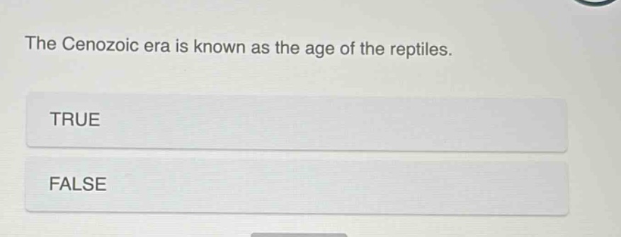 the cenozoic era is known as the age of the reptiles. true false