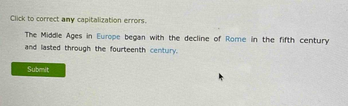 click to correct any capitalization errors. the middle ages in europe began with the decline of rome in the fifth century and lasted through the fourteenth century.
