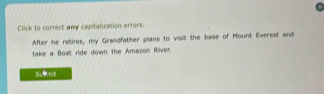click to correct any capitalization errors. after he retires, my grandfather plans to visit the base of mount everest and take a boat ride down the amazon river.