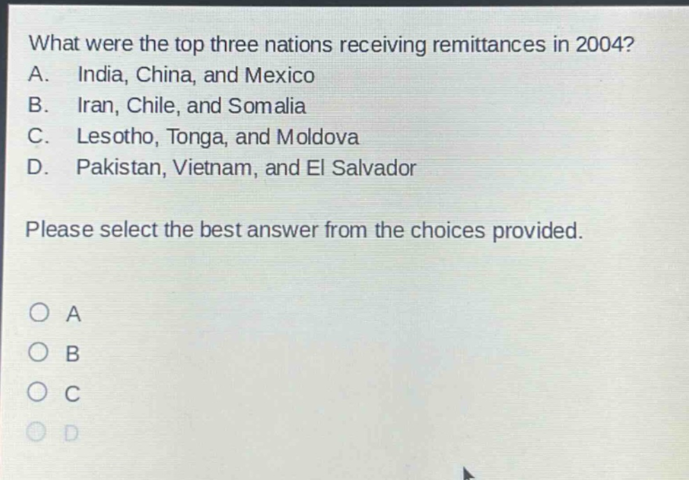 what were the top three nations receiving remittances in 2004? a. india, china, and mexico b. iran, chile, and somalia c. lesotho, tonga, and moldova d. pakistan, vietnam, and el salvador please select the best answer from the choices provided.