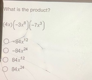 what is the product? (4x)(-3x^8)(-7x^3) -84x^12 -84x^24 84x^12 84x^24