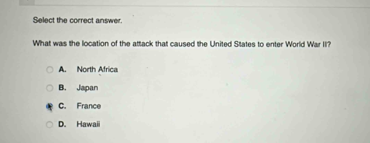 select the correct answer. what was the location of the attack that caused the united states to enter world war ii? a. north africa b. japan c. france d. hawaii