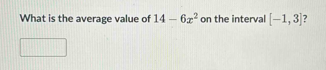 what is the average value of 14 - 6x² on the interval -1,3?