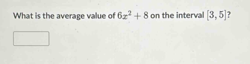 what is the average value of 6x^2 + 8 on the interval 3,5?