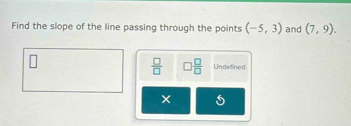 find the slope of the line passing through the points (-5, 3) and (7, 9).